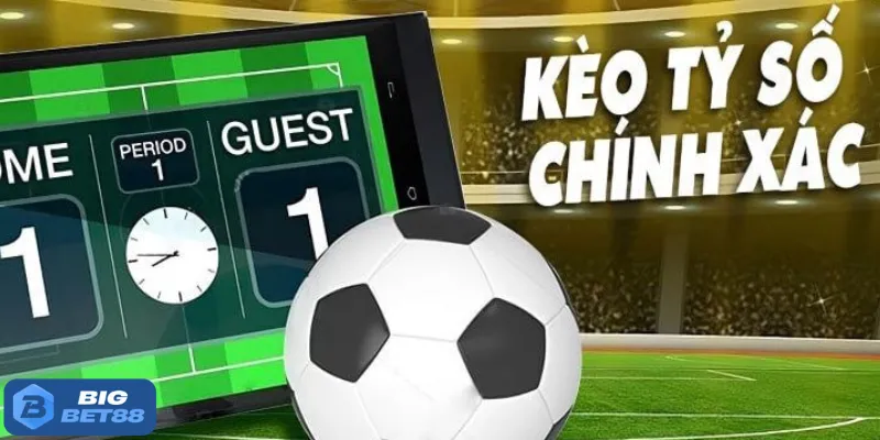 Kèo tỷ số chính xác Bigbet88